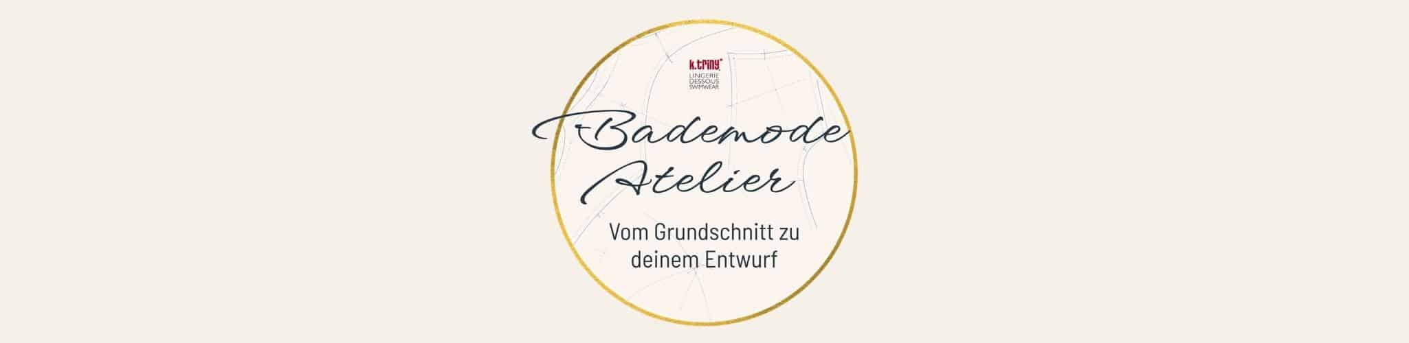 Bademode Atelier von k.triny* lingerie: Vom Grundschnitt zu deinem Entwurf, ein Kursformat für eigene Badeanzug und Bikini Entwürfe.